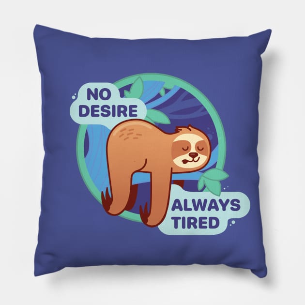 No Desire, Always Tired Pillow by sombreroinc