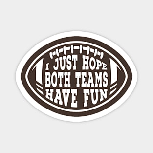 Funny I Just Hope Both Teams Have Fun at the Sport Match Football Graphic Magnet