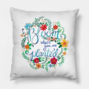 Bloom Where You Are Planted Pillow