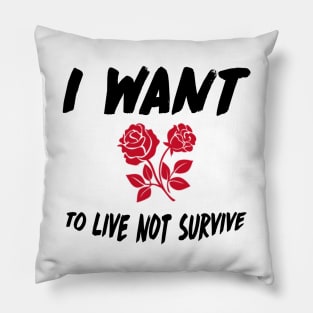 Live NOT Survive Design Perfect Gift (BlackFont) Pillow