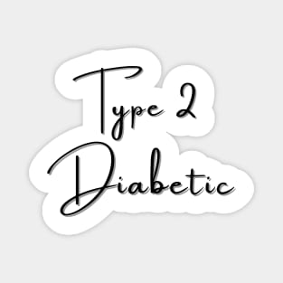 Type 2 Diabetes T-Shirt / Type 2 Diabetic T-Shirt Magnet