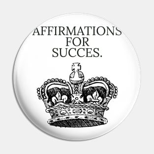 AFFIRMATIONS FOR SUCCES / CROWN DESIGNS Pin