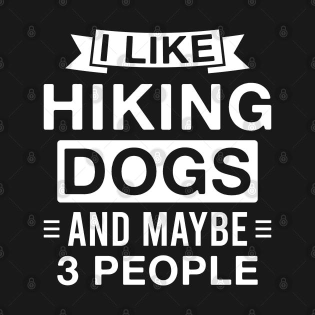 I Like Hiking Dogs and Maybe 3 People by FOZClothing