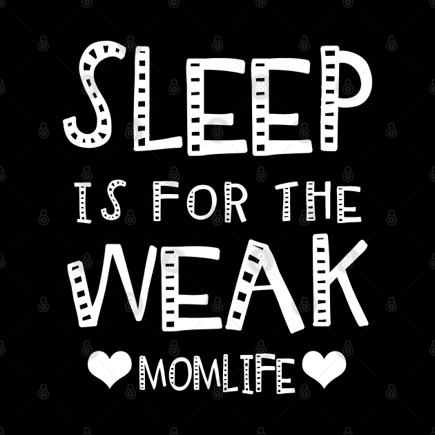 Sleep Is For The Weak Mom Life by KsuAnn