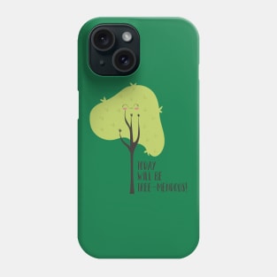 Today Will Be Tree-mendous Phone Case