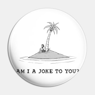 Am I a joke to you? Pin