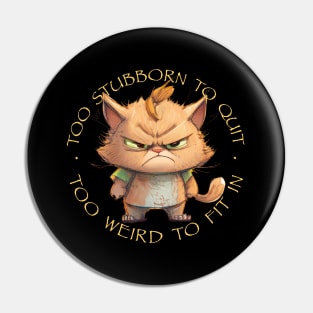 Cat Pet Too Stubborn To Quit Too Weird To Fit In Cute Adorable Funny Quote Pin