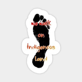 We walk on Indigenous land Magnet