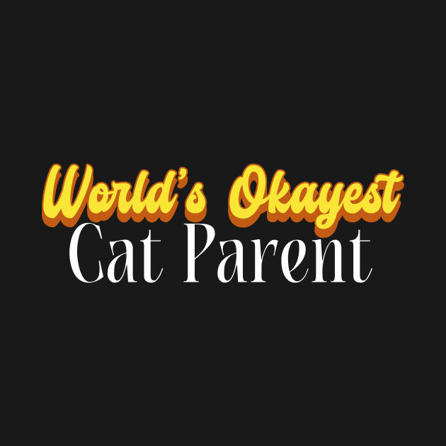 World's Okayest Cat Parent! by victoria@teepublic.com