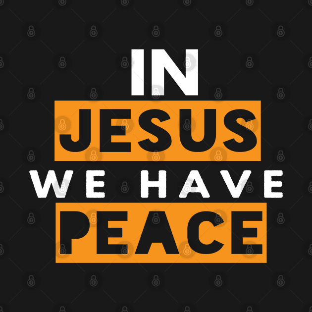 In Jesus We Have Peace Funny Christian Gift by Happy - Design