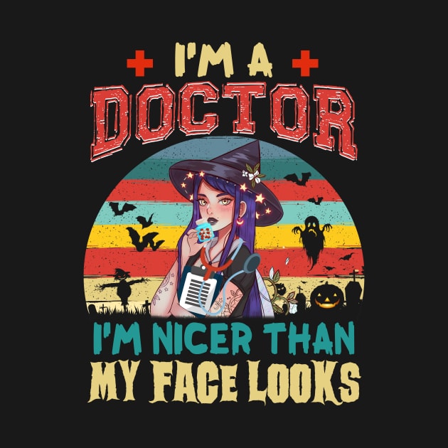 I_m A Doctor I_m Nicer Than My Face Looks Halloween by Elliottda