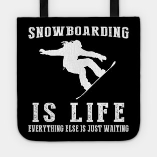 Snowboarding is Life: Where Waiting Shreds with Style! Tote