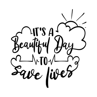 It's a beautiful day to save lives T-Shirt