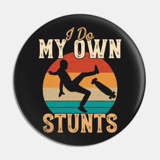 I Do My Own Stunts Funny Skateboard Skate Gift print Pin