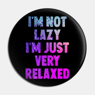 I'm not lazy i'm just very relaxed Pin