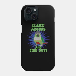 Fluff around and find out - green cheeked conure Phone Case