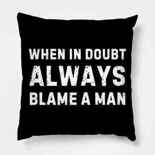 When in Doubt ALWAYS Blame a Man Vintage Pillow