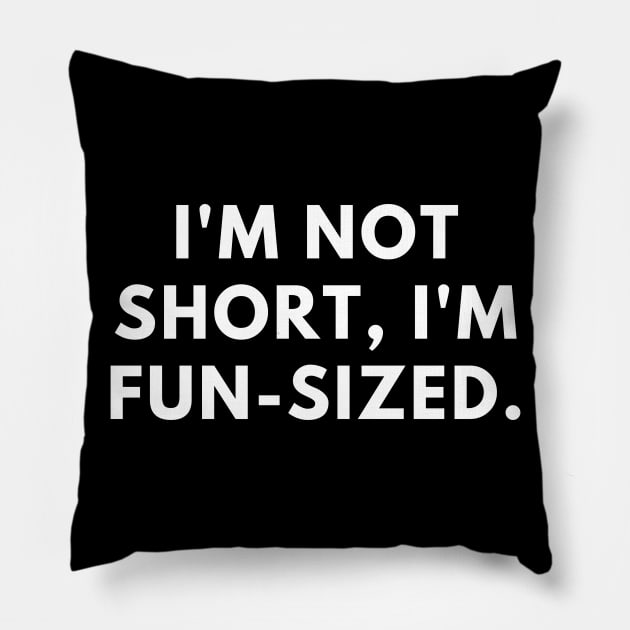 I'm not short, I'm fun-sized Pillow by BlackMeme94