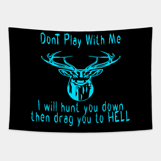 Dont play with me deer dear i will hunt you down then drag you to hell Tapestry by emberdesigns