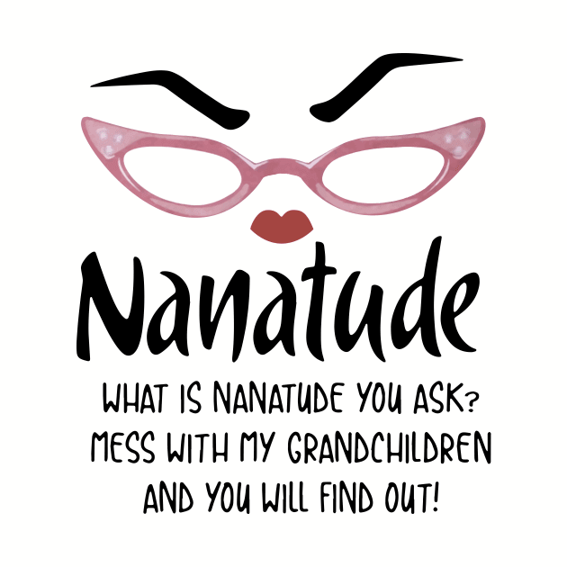 Nanatude What Is Nanatude You Ask Mess With My Grandchilren And You Will Find Out Daughter by erbedingsanchez