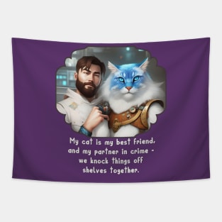 My CAT is my best friend & partner in crime we knock things  off shelves together Tapestry