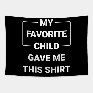 My Favorite Child Gave Me This Shirt Tapestry