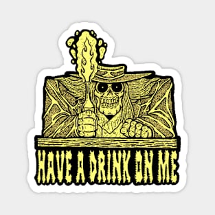 Have a Drink on Me Magnet