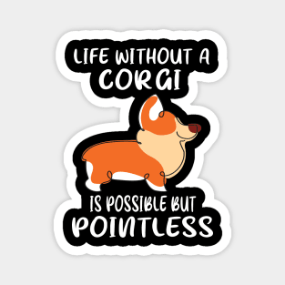 Life Without A Corgi Is Possible But Pointless (158) Magnet