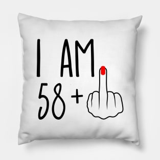 I Am 58 Plus 1 Middle Finger For A 59th Birthday Pillow