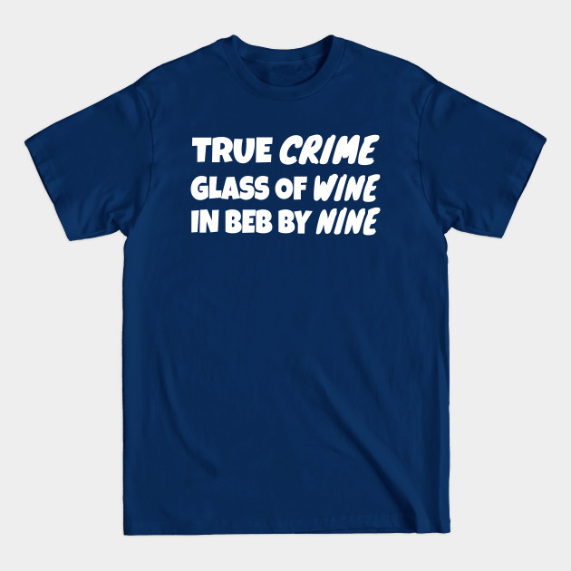 Disover True Crime Glass Of Wine In Bed By Nine - True Crime Glass Of Wine In Bed By Nine - T-Shirt