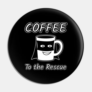 Coffee, To the Rescue Pin