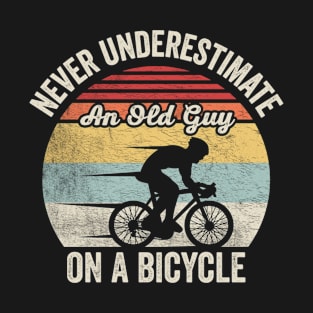 Never Underestimate An Old Guy On A Bicycle Funny Cycling Vintage Biker Cyclist Dad Gift Biker Gift Retro Bike T-Shirt