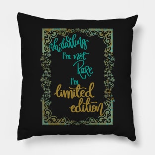 Oh darling! I'm not rare, I'm limited edition Pillow