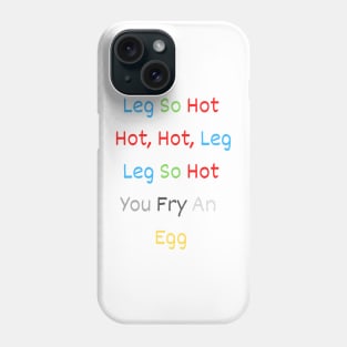 leg so hot hot, hot, leg leg so hot you fry an egg Phone Case