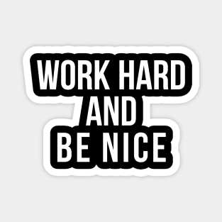 Work Hard and Be Nice Magnet