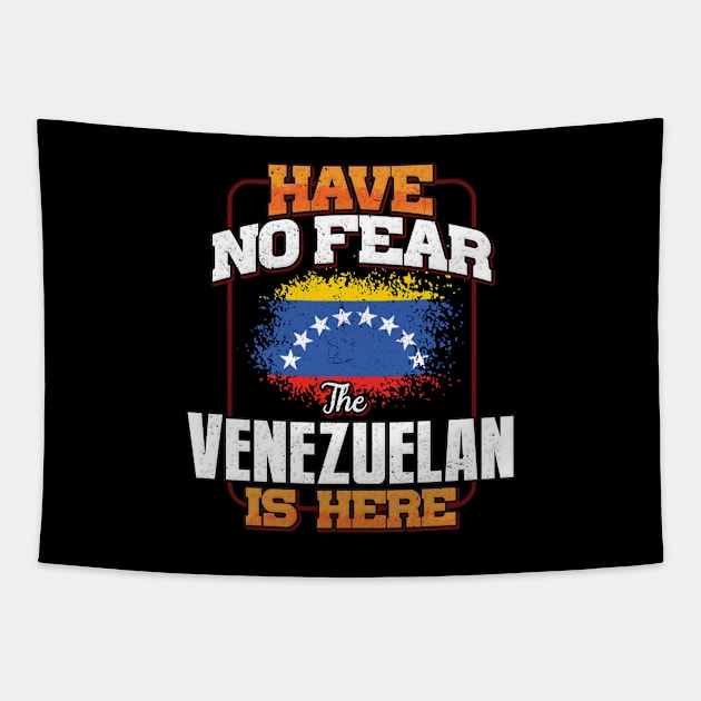 Venezuelan Flag  Have No Fear The Venezuelan Is Here - Gift for Venezuelan From Venezuela Tapestry by Country Flags