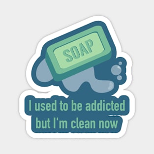 Soap addiction Magnet