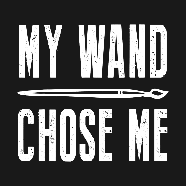 My Wand Chose Me Funny Shirt For Art Teacher Lover by Alita Dehan