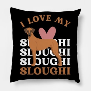 I love my Sloughi Life is better with my dogs Dogs I love all the dogs Pillow