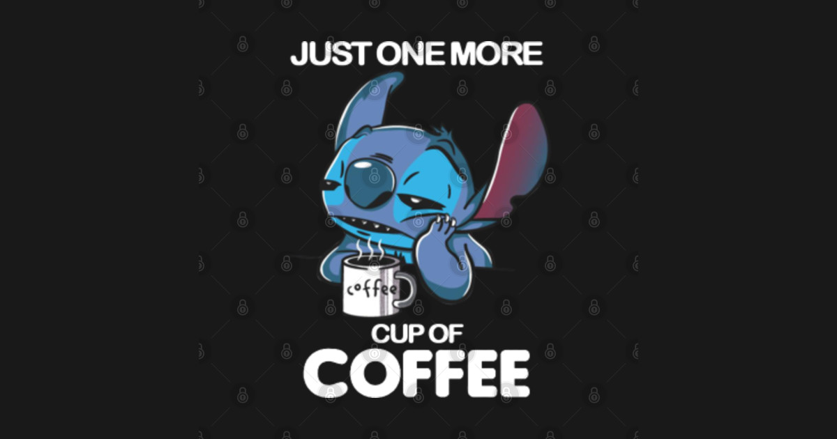 Stitch Just One More Cup Of Coffee Lovers - Stitch - Posters and Art ...