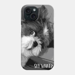 Say What? Funny Cute Shih Tzu dog art Phone Case