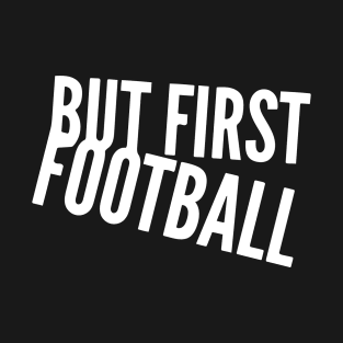 But First Football T-Shirt