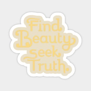 Find beauty seek truth Magnet