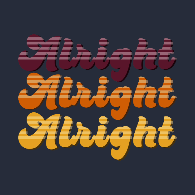 Alright Alright Alright by Front Porch Creative 