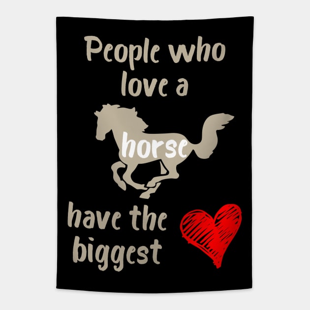 People Who Love a Horse Have the Biggest Heart Tapestry by evisionarts