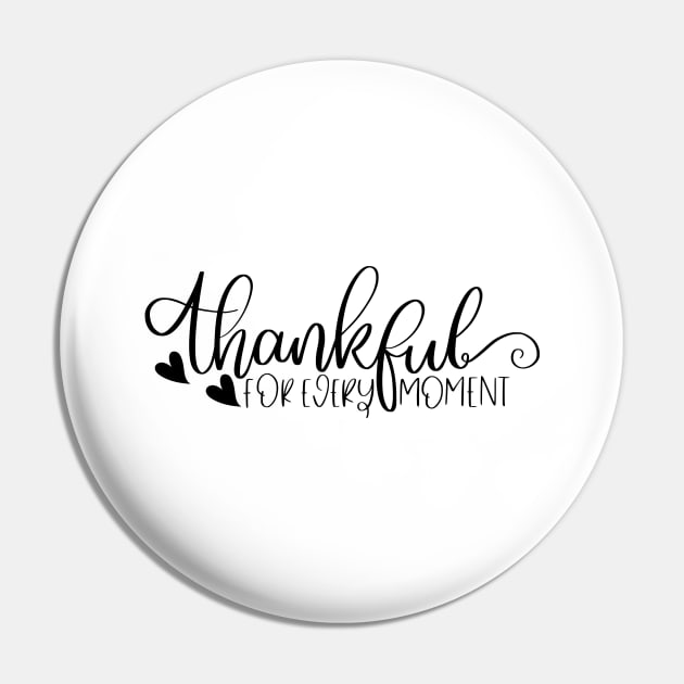 Thankful For Every Moment. Beautiful Typography Thankfulness Design. Pin by That Cheeky Tee