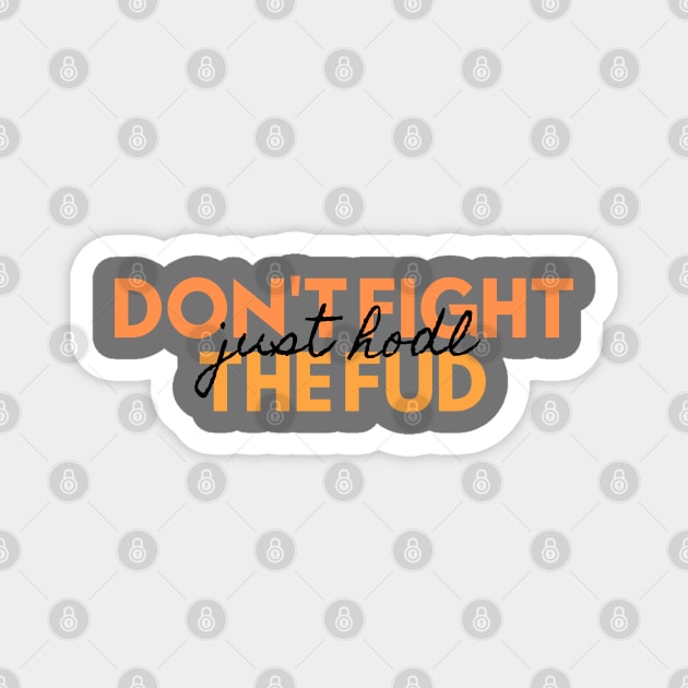 Don't fight the FUD just hodl Magnet by Teebee