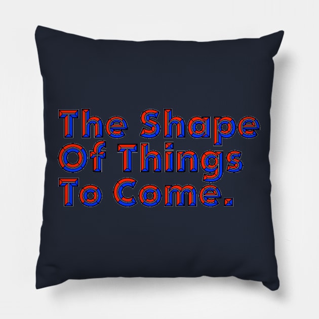 Good Things Come - The Shape of Things to Come Pillow by ballhard