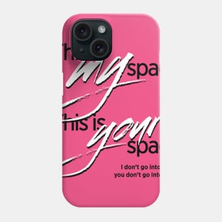 This is my space. This is your space. Phone Case