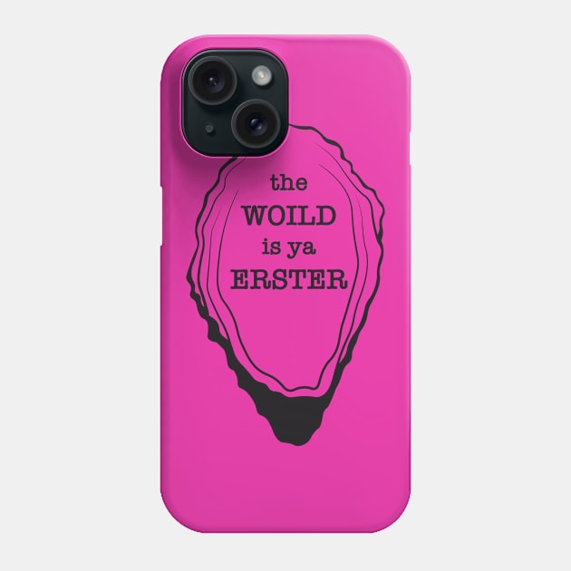 The Woild is ya Erster Phone Case by AquaMockingbird